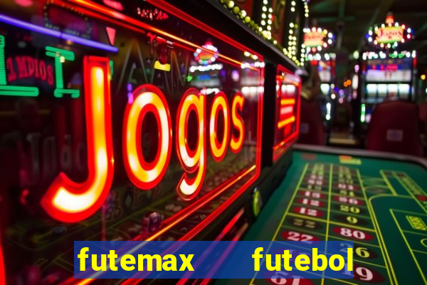 futemax   futebol ao vivo